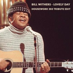 Bill Withers - Lovely Day (Housework 303 tribute Edit)