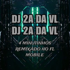 4 MINUTINHOS REMIXADO NO FL MOBILE - (DJ 2A DA VL).wav