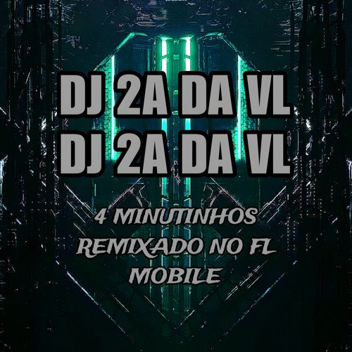 4 MINUTINHOS REMIXADO NO FL MOBILE - (DJ 2A DA VL).wav
