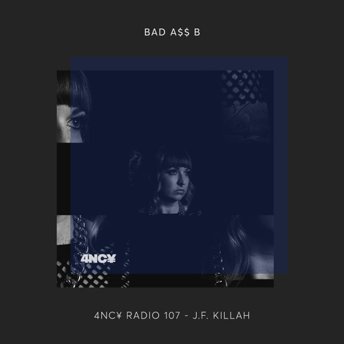 4NC¥ Radio 107 - BAD A$$ B - J.F. Killah