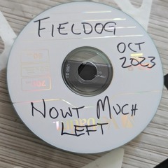 Fieldog - Nowt Much Left October 2023