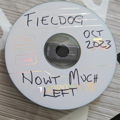 Fieldog - Nowt Much Left October 2023
