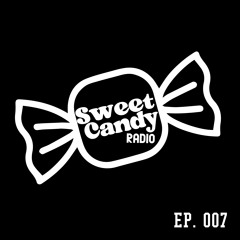 Sweet Candy Radio Ep. 007 🍬
