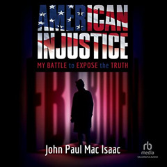 ACCESS EPUB 💗 American Injustice: My Battle to Expose the Truth by  John Paul Mac Is
