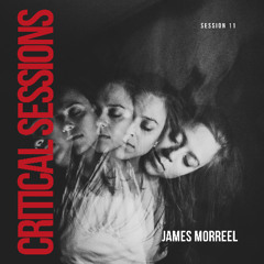 Critical Sessions 11 :: James Morreel