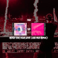 You Vs Ready For Your Love - Dom Dolla Vs Odd Mob [MILESY MASHUP EDIT]