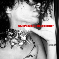 SAD PEARLS + BLOOD DRIP