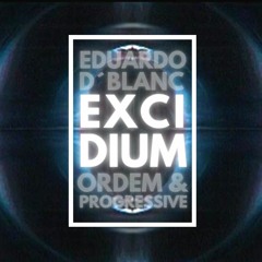 Eduardo D´Blanc, Ordem & Progressive - Excidium