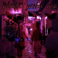 Walk with me