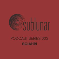 Sublunar Podcast Series 002 - Sciahri
