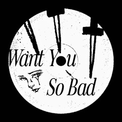 Want You So Bad