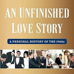 Free AudioBook An Unfinished Love Story by Doris Kearns Goodwin 🎧 Listen Online