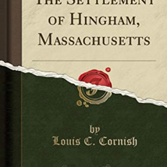 [Access] EPUB 💛 The Settlement of Hingham, Massachusetts (Classic Reprint) by  Louis