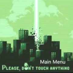 Main Menu Please dont touch anything OST
