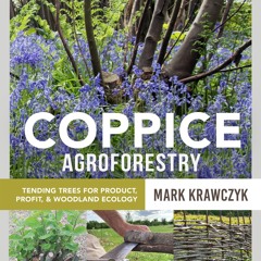 Epub✔ Coppice Agroforestry: Tending Trees for Product, Profit, and Woodland Ecology