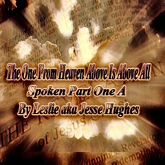 The One From Heaven Above Is Above All Spoken Part One A