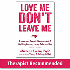 [Get] KINDLE 📦 Love Me, Don't Leave Me: Overcoming Fear of Abandonment and Building