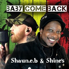 Baby Come Back - Shaun.e.b & Shine's.