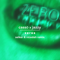 casso x jazzy - zeros (selker & nicedah remix)