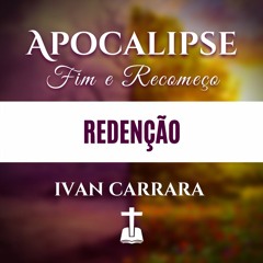 REDENÇÃO - Ivan Carrara | Série: Apocalipse - Fim e Recomeço