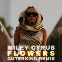 Miley Cyrus - Flowers (Guterkind Radio Edit)