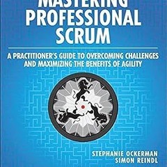 EBOOK Mastering Professional Scrum: A Practitioners Guide to Overcoming Challenges and Maximizi