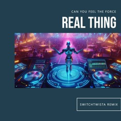 The Real Thing - Can You Feel The Force (SwitchTwista Remix)