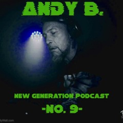 New Generation Podcast #9 - Andy B.
