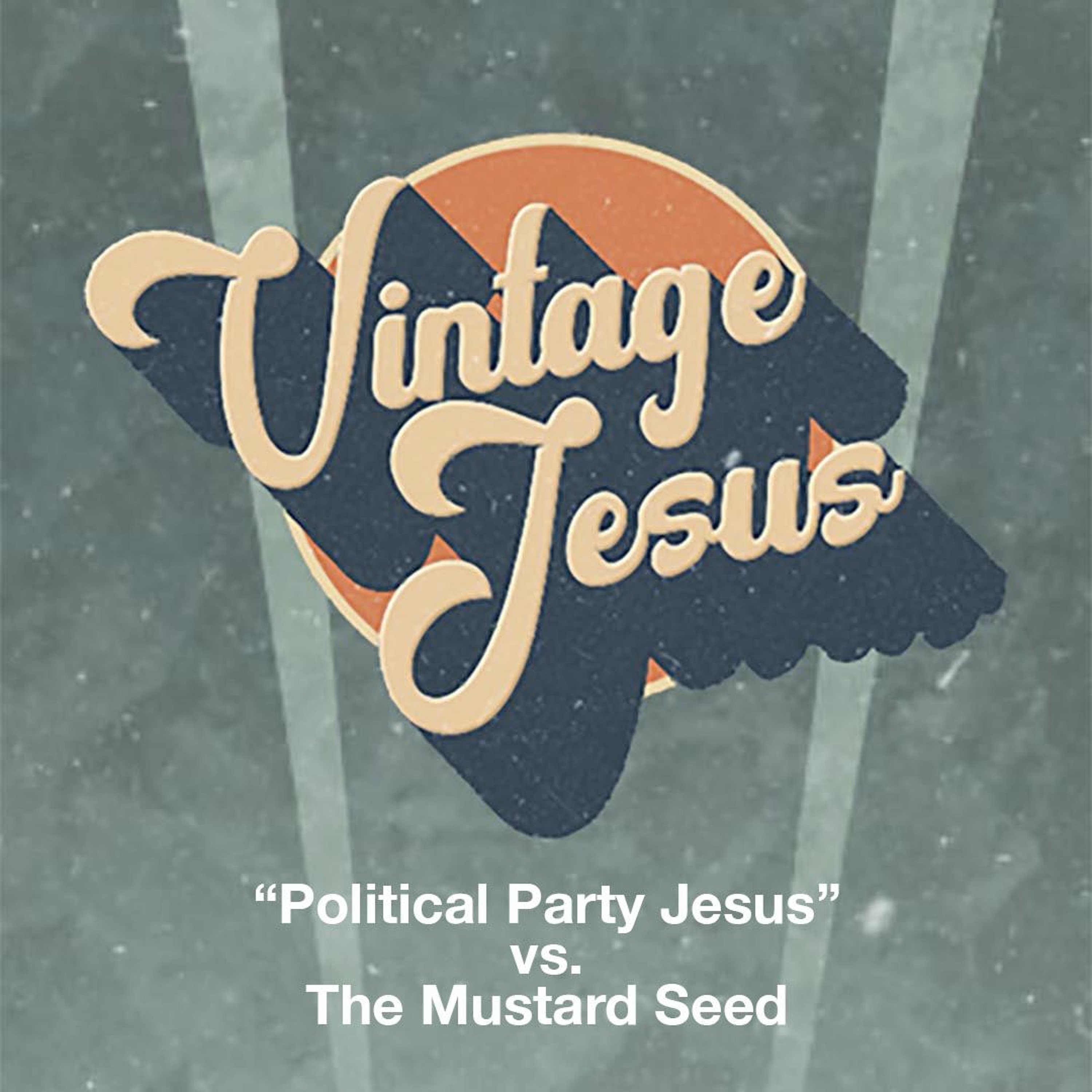 Vintage Jesus: "Political Party Jesus" vs. The Mustard Seed episode artwork