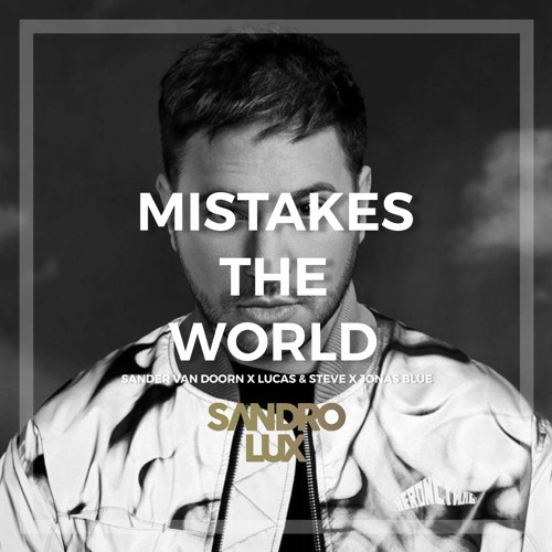Stream Jonas Blue Vs Sander Van Doorn X Lucas Steve Mistakes The World Sandro Lux Mashup Filtered By Sandro Lux Mashups Listen Online For Free On Soundcloud