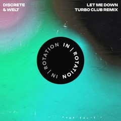 Discrete & Welt - Let Me Down (Turbo Club Remix)