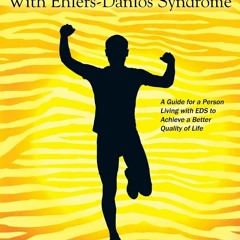 DOWNLOAD [PDF] Living Life to the Fullest with Ehlers-Danlos Syndrome: Guide to