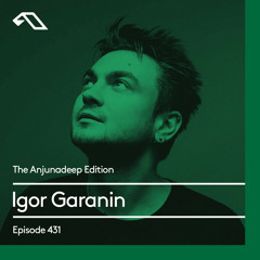The Anjunadeep Edition 431 with Igor Garanin