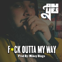 AHyes - "Fuck Outta My Way" (Prod By. Mikey Bingo)