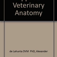 [Read] KINDLE 💖 Applied Veterinary Anatomy by  Alexander de Lahunta DVM  PhD &  Robe