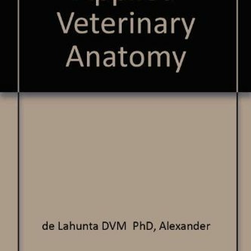 download KINDLE 🖌️ Applied Veterinary Anatomy by  Alexander de Lahunta DVM  PhD &  R