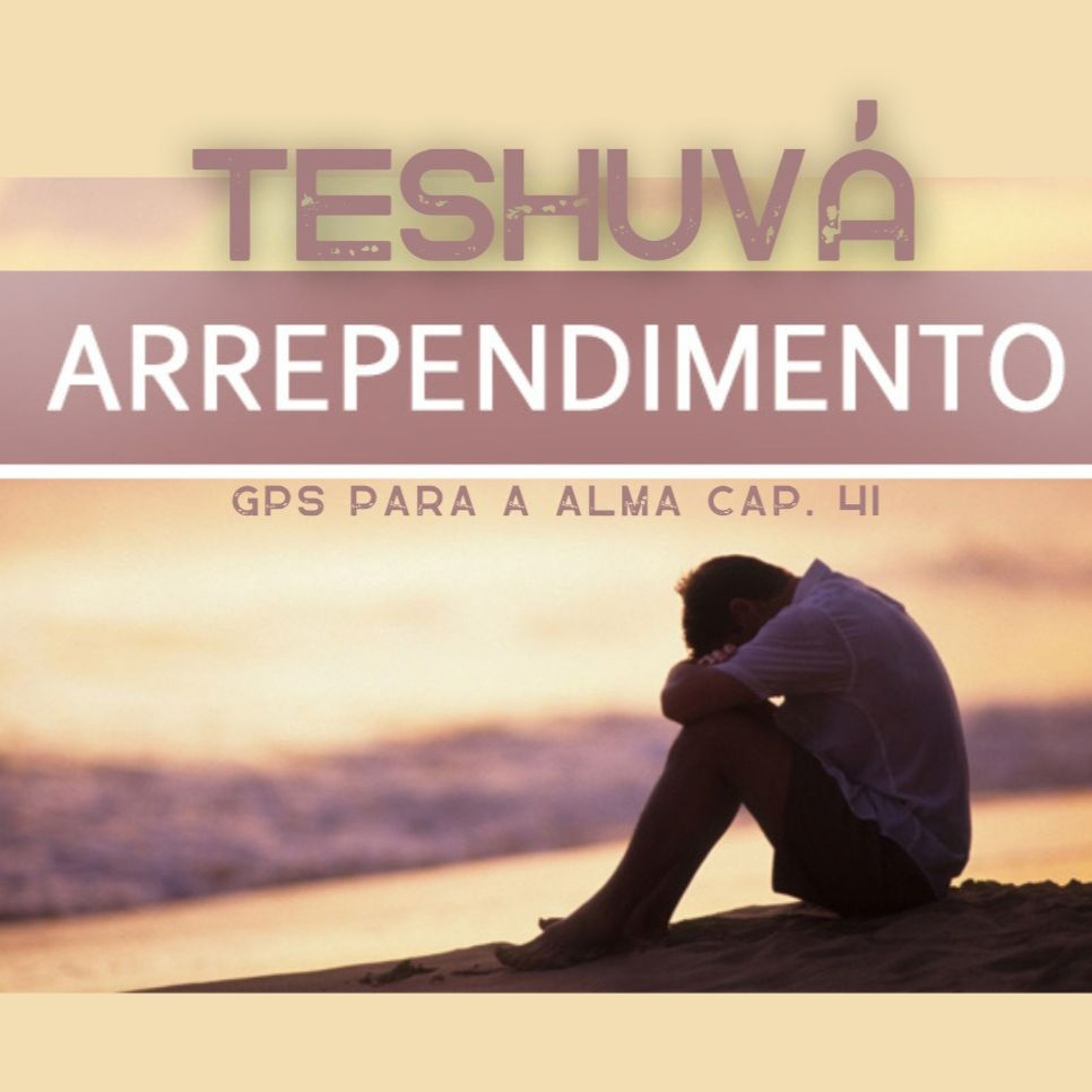 ARREPENDIMENTO/TESHUVÁ - GPS PARA A ALMA cap. 41 episode artwork