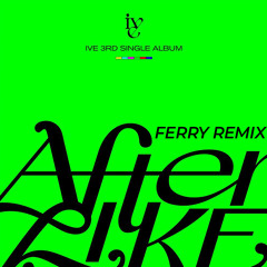 IVE - After Like (Ferry Remix)