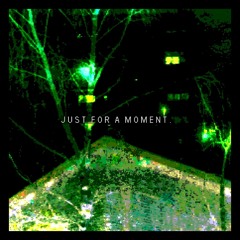 just for a moment. (intro)