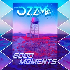 Good Moments - OZZM ( Original Mix )