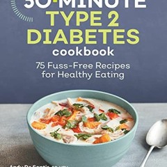 [FREE] KINDLE ✔️ 30-Minute Type 2 Diabetes Cookbook: 75 Fuss-Free Recipes for Healthy