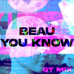 QT MIX - BEAU YOU KNOW
