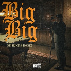 Big Big(ft. 300Rez)