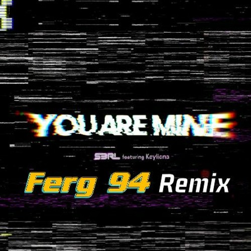 S3RL Feat Kayliana - You Are Mine (Ferg 94 Remix)