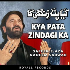 Kya Pata Zindagi Ka | Nadeem Sarwar 2020