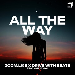 All The Way - Zoom.Like, Drive With Beats feat. Ladina Viva