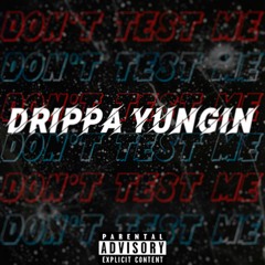 Drippa Yungin - Don't Test Me