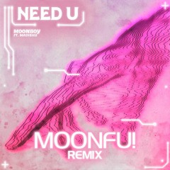 MOONBOY - Need U ft. Madishu (moonfu! Remix)