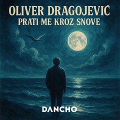 Oliver Dragojevic - Prati me kroz snove (Dancho Edit)