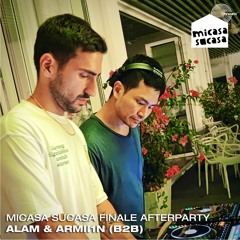 Micasa Sucasa Finale Afterparty ft. Alam & Armii1n (B2B Closing)
